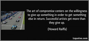 The art of compromise centers on the willingness to give up something ...