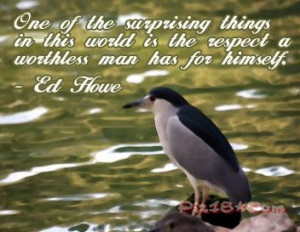 One of the surprising things in this world is the respect a worthless ...