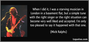 When I did it, I was a starving musician in London in a basement flat ...