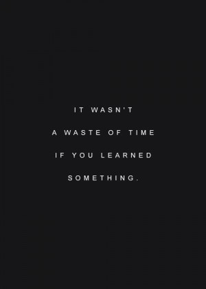 something life quotes wasting of time learning quotes learning ...