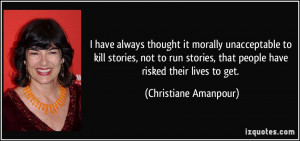 have always thought it morally unacceptable to kill stories, not to ...