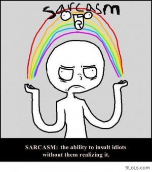 Sarcasm The Ability To Insult Idiots Witout Them Realizing It