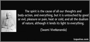 ... dualism of nature, although it lends its light to everything. - Swami