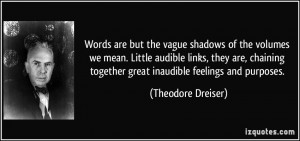... together great inaudible feelings and purposes. - Theodore Dreiser