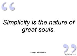 simplicity is the nature of great souls papa ramadas