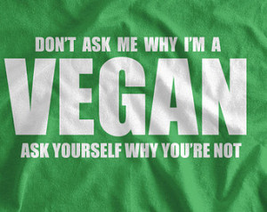 Funny Vegan Shirt Don't Ask Me Why I'm Vegan Tshirt Food Foodie ...