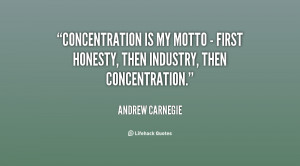 Concentration is my motto - first honesty, then industry, then ...