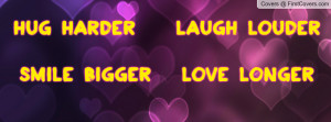 hug harder laugh loudersmile bigger love longer , Pictures