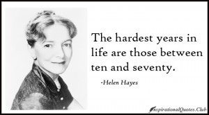 ... Club - life, hard, years, time, ten, seventy, young, old, Helen Hayes