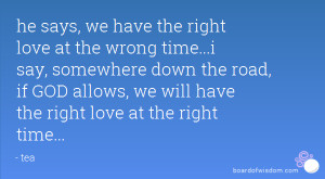 ... road, if GOD allows, we will have the right love at the right time