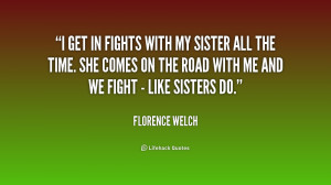 quote-Florence-Welch-i-get-in-fights-with-my-sister-218944.png