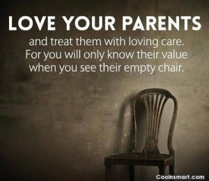 Parents Quote: Love your parents and treat them with...