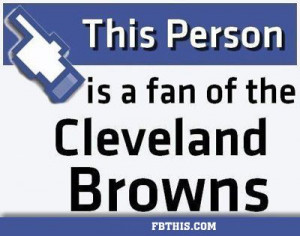 ... Browns Facebook Statuses, This Person Is A Fan Of The Cleveland Browns