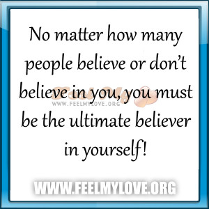 No-matter-how-many-people-believe-or-don’t-believe-in-you-you-must ...