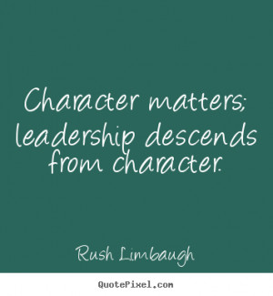 ... inspirational - Character matters; leadership descends from character