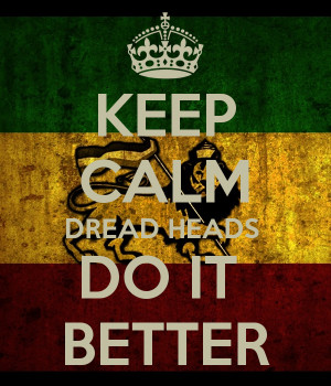 Dread Heads Do It Better Keep calm dread heads do it