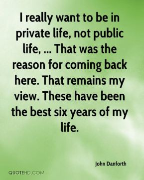 John Danforth - I really want to be in private life, not public life ...