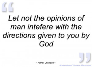 let not the opinions of man intefere with author unknown