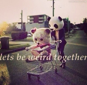 Lets Be Weird Together