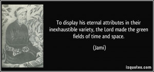 ... display his eternal attributes in their inexhaustible variety, the