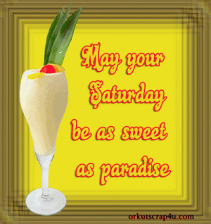 May your saturday be as sweet as paradise