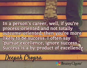 In a person's career, well, if you're process-oriented and not totally ...