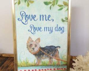 Yorkie art print hand painted Yorks hire terrier dog Love me love my ...