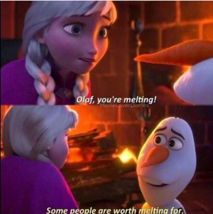 Some people are worth melting for - Olaf ; Frozen Movies Quotes, Heart ...