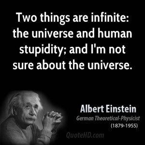 ... the universe and human stupidity; and I'm not sure about the universe