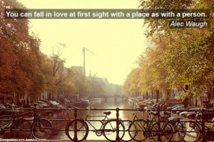 ... fall in love at first sight with a place as with a person.