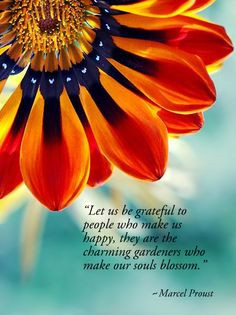 ... charming gardeners who make our souls blossom.” Marcel Proust More