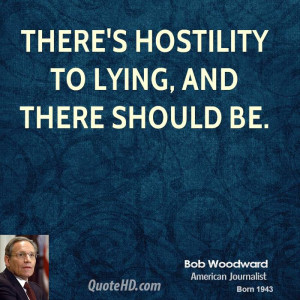 ... -woodward-bob-woodward-theres-hostility-to-lying-and-there-should