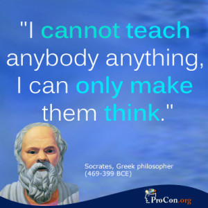 ... cannot teach anybody anything, I can only make them think