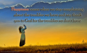 Happiness-Quotes-happy-Thoughts-happiness-complaining-troubles-god ...