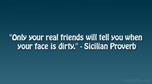 Only Your Real Friends Will...