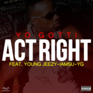 Yo Gotti “Act Right (Remix)” Featuring Young Jeezy, IAMSU!, YG