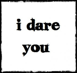 Alexis *RealityBites! Let's Get Lost!*'s Reviews > Dare You To