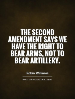 ... we have the right to bear arms, not to bear artillery Picture Quote #1