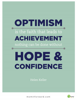 Optimism is the faith that leads to achievement nothing can be done