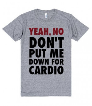 ... stick to yoga. Get some laughs at the gym with this funny quote shirt