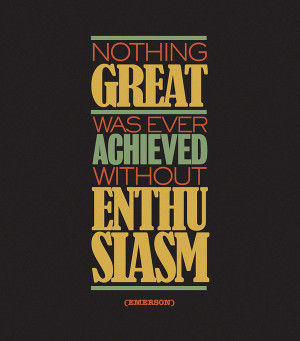 ... Quotes | Nothing great was ever achieved without enthusiasm
