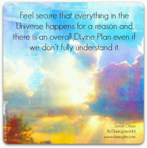 Feel secure that everything in the Universe happens for a reason and ...