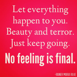 ... Just keep going. No feeling is final. Inspriational quotes julie