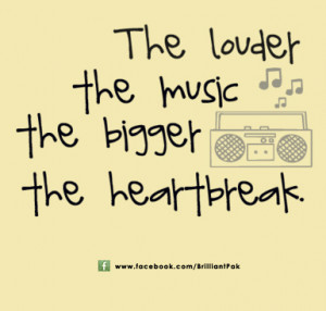 The Louder The Music The Bigger The Heartbreak Music Quote