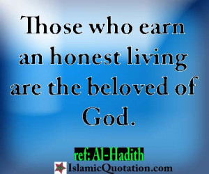 Those who earn an honest living are the beloved of God.