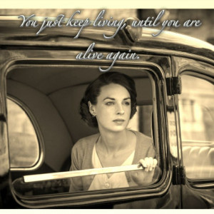 Call the midwife quote... You just keep living, until you are alive ...