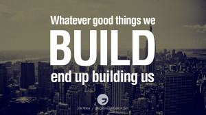 things we build end up building us. - Jim Rohn Architecture Quotes ...