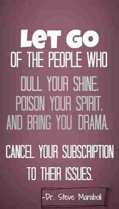don't do drama and if you bring it into my life I will cut you out ...