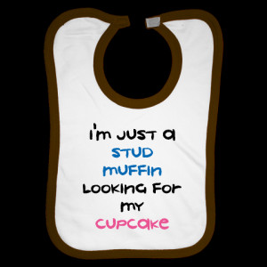 ... muffin looking for my cupcake bib white brown i m just a stud muffin