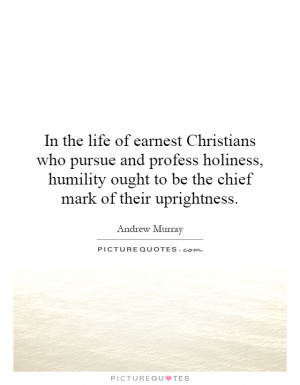 ... humility ought to be the chief mark of their uprightness. Picture
